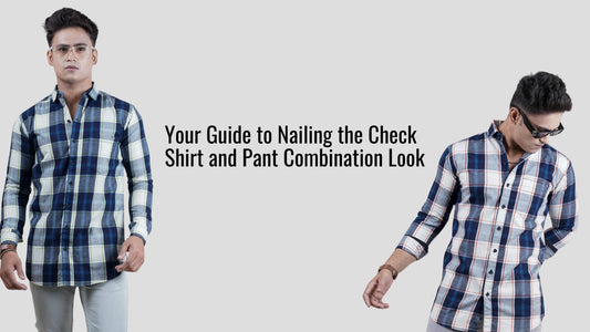 Your Guide to Nailing the Check Shirt and Pant Combination Look