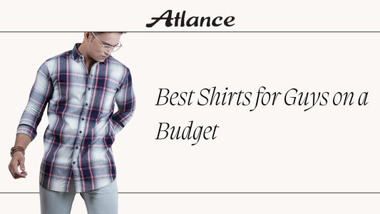 Affordable Yet Stylish: Best Shirts for Guys on a Budget